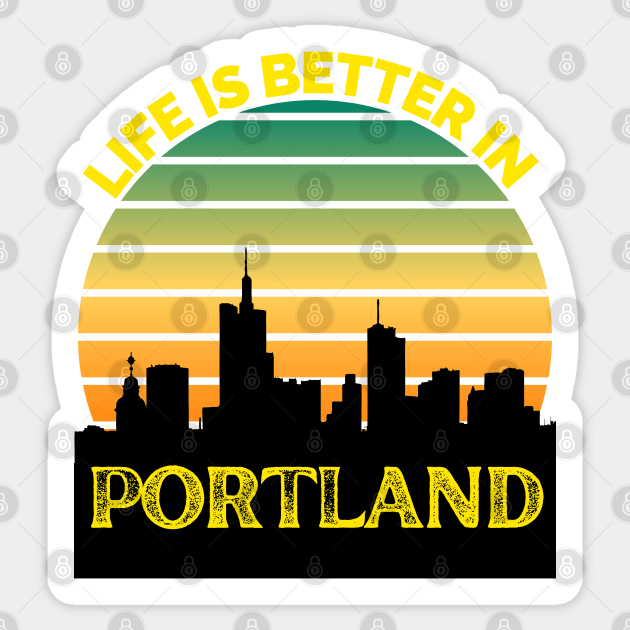 Life Is Better In Portland - Portland Skyline - Portland Skyline City Travel & Adventure Lover Sticker by Famgift